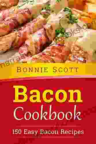 Bacon Cookbook: 150 Easy Bacon Recipes