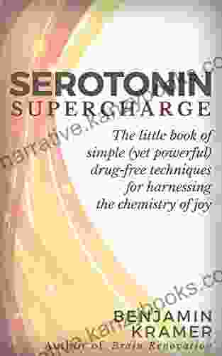 Serotonin Supercharge The Little Of Simple (yet Powerful) Drug Free Techniques For Harnessing The Chemistry Of Joy