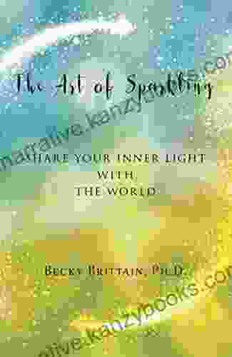 The Art Of Sparkling: Share Your Inner Light With The World