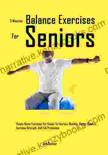 5 Minutes Balance Exercises For Seniors: Simple Home Exercises For Senior To Improve Stability Better Balance Increase Strength And Fall Prevention