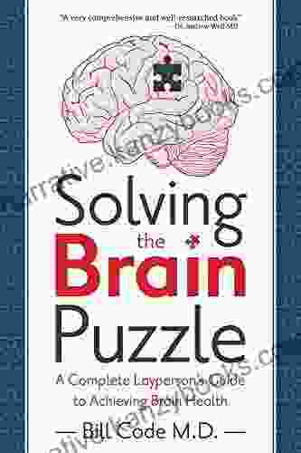 Solving The Brain Puzzle: A Complete Layperson S Guide To Achieving Brain Health