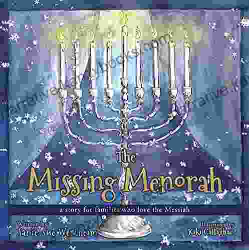 The Missing Menorah: A Story For Families Who Love The Messiah