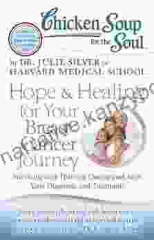 Chicken Soup For The Soul: Hope Healing For Your Breast Cancer Journey: Surviving And Thriving During And After Your Diagnosis And Treatment