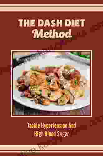 The DASH Diet Method: Tackle Hypertension And High Blood Sugar