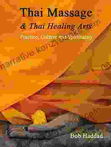 Thai Massage Thai Healing Arts: Practice Culture And Spirituality