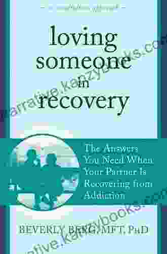 Loving Someone in Recovery: The Answers You Need When Your Partner Is Recovering from Addiction (The New Harbinger Loving Someone Series)