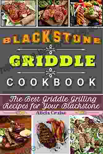 Blackstone Griddle Cookbook: The Best Griddle Grilling Recipes For Your Blackstone