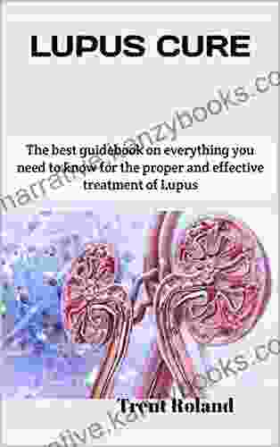 LUPUS CURE: The Best Guidebook On Everything You Need To Know For The Proper And Effective Treatment Of Lupus