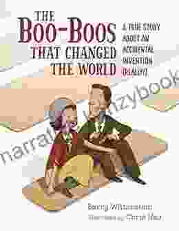 The Boo Boos That Changed The World: A True Story About An Accidental Invention (Really )