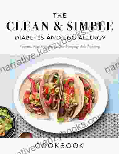 The Clean and Simple Diabetes and Egg Allergy Cookbook: Flavorful Fuss Free Recipes for Everyday Meal Planning