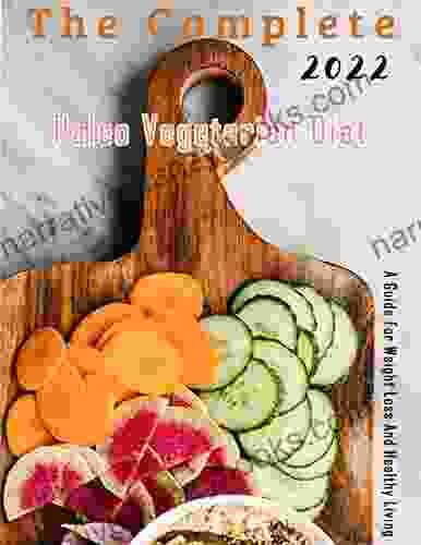 The Complete 2024 Paleo Vegetarian Diet With A Guide For Weight Loss And Healthy Living