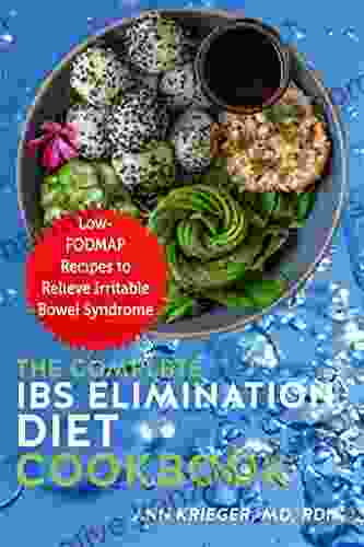 The Complete IBS Elimination Diet Cookbook: Low FODMAP Recipes To Relieve Irritable Bowel Syndrome