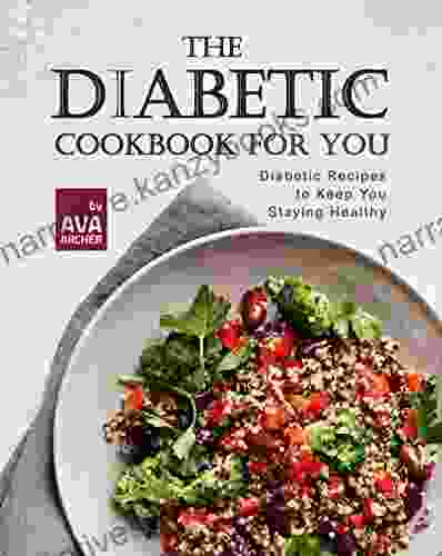 The Diabetic Cookbook For You: Diabetic Recipes To Keep You Staying Healthy