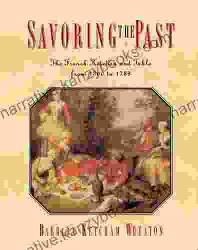 Savoring The Past: The French Kitchen And Table From 1300 To 1789