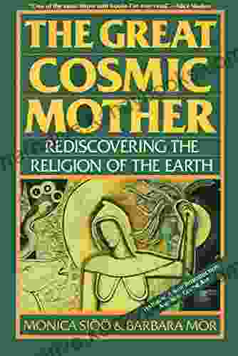 The Great Cosmic Mother: Rediscovering The Religion Of The Earth