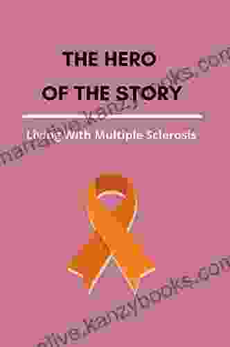 The Hero Of The Story: Living With Multiple Sclerosis