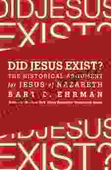 Did Jesus Exist?: The Historical Argument For Jesus Of Nazareth