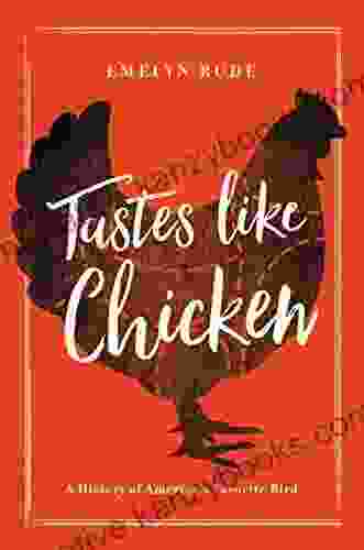 Tastes Like Chicken: A History of America s Favorite Bird