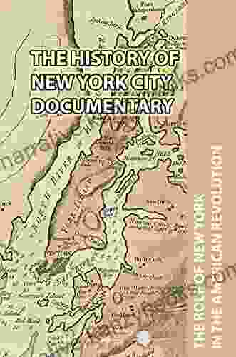 The History Of New York City Documentary: The Role Of New York In The American Revolution