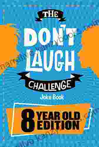 The Don t Laugh Challenge 8 Year Old Edition: The LOL Interactive Joke Contest Game for Boys and Girls Age 8