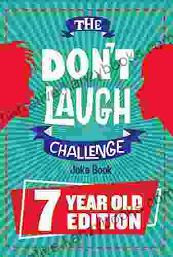 The Don T Laugh Challenge 7 Year Old Edition: The LOL Interactive Joke Contest Game For Boys And Girls Age 7