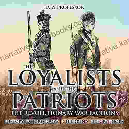 The Loyalists And The Patriots : The Revolutionary War Factions History Picture Children S History