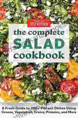 The Simply Salad Cookbook: More Than 100 Creative Recipes You Can Make In Minutes For Breakfast Lunch And Dinner (Quisk And Easy Natural Food)