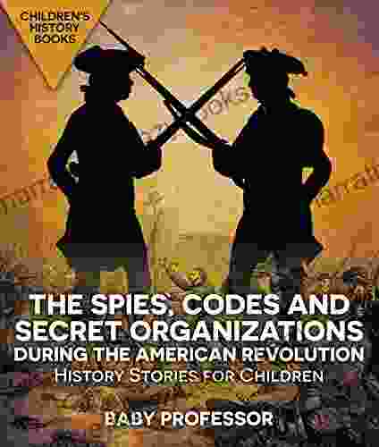 The Spies Codes And Secret Organizations During The American Revolution History Stories For Children Children S History