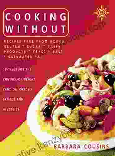 Cooking Without: All Recipes Free From Added Gluten Sugar Dairy Produce Yeast Salt And Saturated Fat (Text Only)