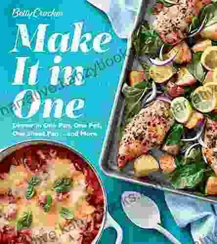 Betty Crocker Make It In One: Dinner In One Pan One Pot One Sheet Pan And More