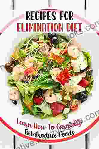 Recipes For Elimination Diet: Learn How To Carefully Reintroduce Foods: Food Sensitivities And Allergies