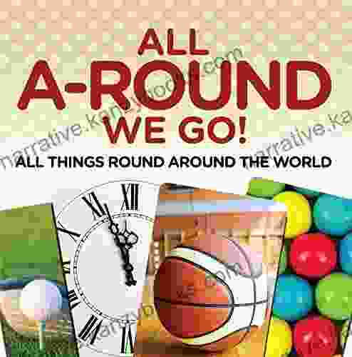 All A Round We Go : All Things Round Around The World: World Travel (Children S Travel Books)