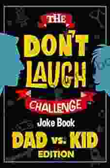 The Don T Laugh Challenge Dad Vs Kid Edition: The Ultimate Showdown Between Dads And Kids A Joke For Father S Day Birthdays Christmas And More