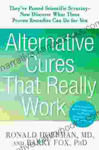 Alternative Cures That Really Work: They Ve Passed Scientific Scrutiny Now Discover What These Proven Remedies Can Do For You