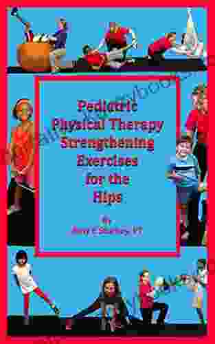 Pediatric Physical Therapy Strengthening Exercises Of The Hips: Treatment Suggestions By Muscle Action