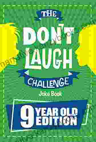 The Don t Laugh Challenge 9 Year Old Edition: The LOL Interactive Joke Contest Game for Boys and Girls Age 9