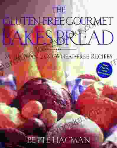 The Gluten Free Gourmet Bakes Bread: More Than 200 Wheat Free Recipes