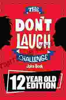 The Don T Laugh Challenge 12 Year Old Edition: The LOL Interactive Joke Contest Game For Boys And Girls Age 12