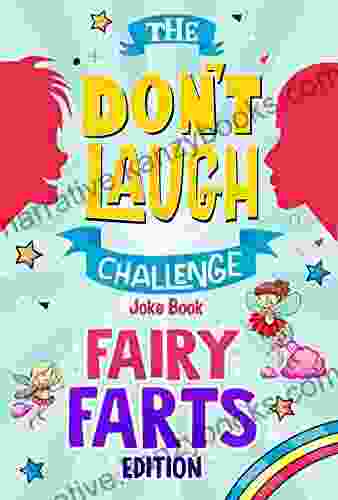 The Don t Laugh Challenge Fairy Farts Edition: A Magical and Hilarious Interactive Joke for Girls and Boys Ages 6 12 Years Old