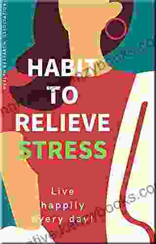 Habit To Relieve Stress: Live Happily Every Day