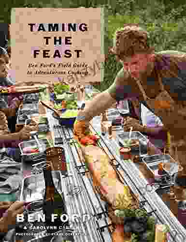 Taming The Feast: Ben Ford S Field Guide To Adventurous Cooking