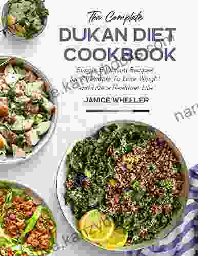 The Complete Dukan Diet Cookbook: Simple Vibrant Recipes For All People To Lose Weight And Live A Healthier Life