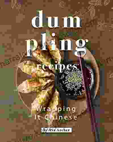 Dumpling Recipes: Wrapping It Chinese