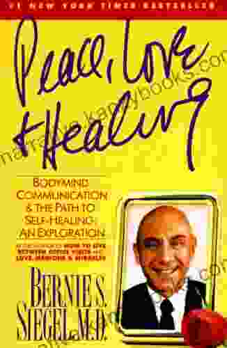 Peace Love And Healing: Bodymind Communication The Path To Self Healing: An Exploration