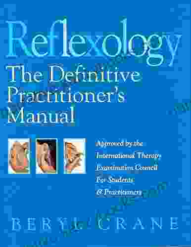 Reflexology: The Definitive Practitioner S Manual: Recommended By The International Therapy Examination Council For Students And Practitoners