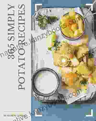 365 Simply Potato Recipes: Home Cooking Made Easy With Simply Potato Cookbook