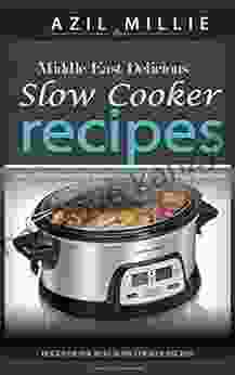 Middle East Delicious Slow Cooker Recipes: Eating Healthy