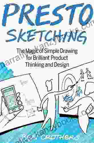 Presto Sketching: The Magic Of Simple Drawing For Brilliant Product Thinking And Design