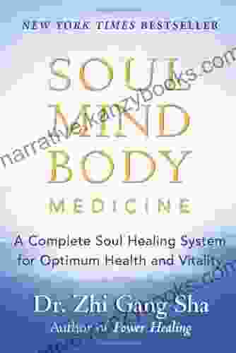 Soul Mind Body Medicine: A Complete Soul Healing System For Optimum Health And Vitality