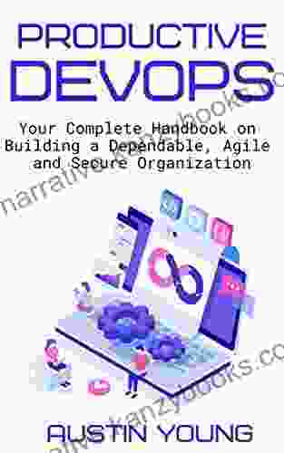 Productive DevOps: Your Complete Handbook On Building A Dependable Agile And Secure Organization